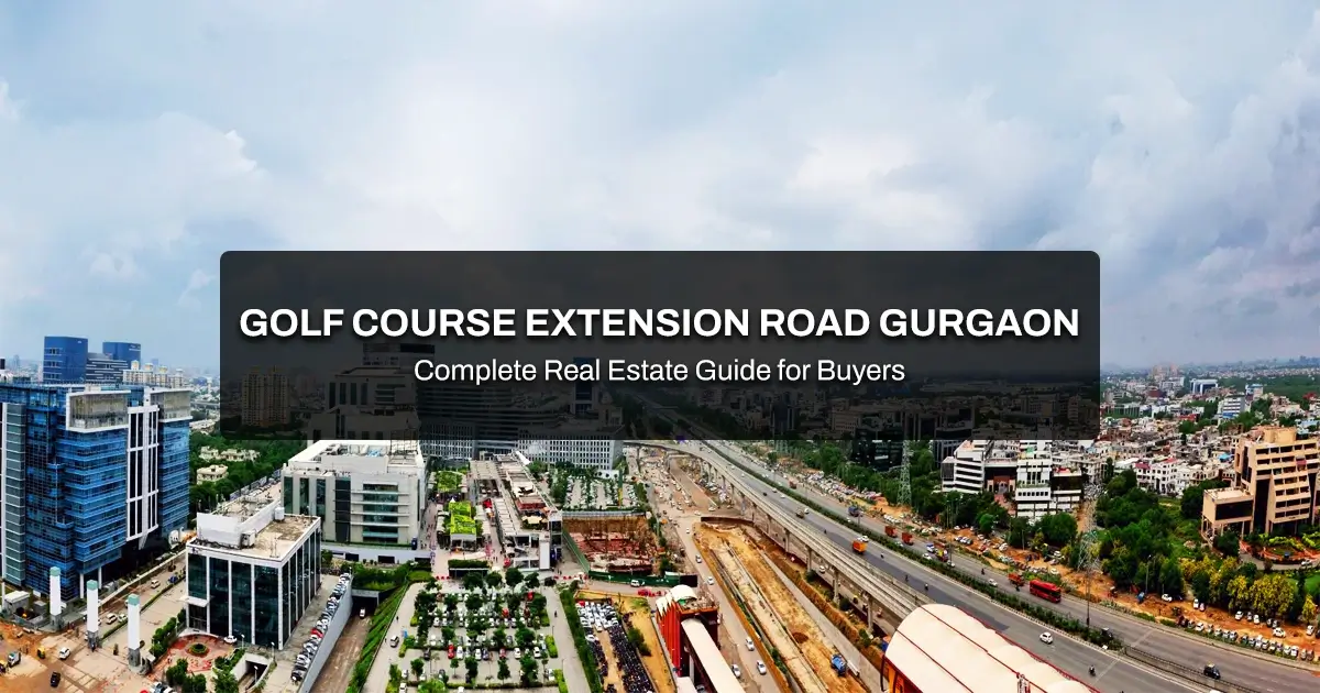 Golf Course Extension Road Gurgaon: Complete Real Estate Guide for Buyers